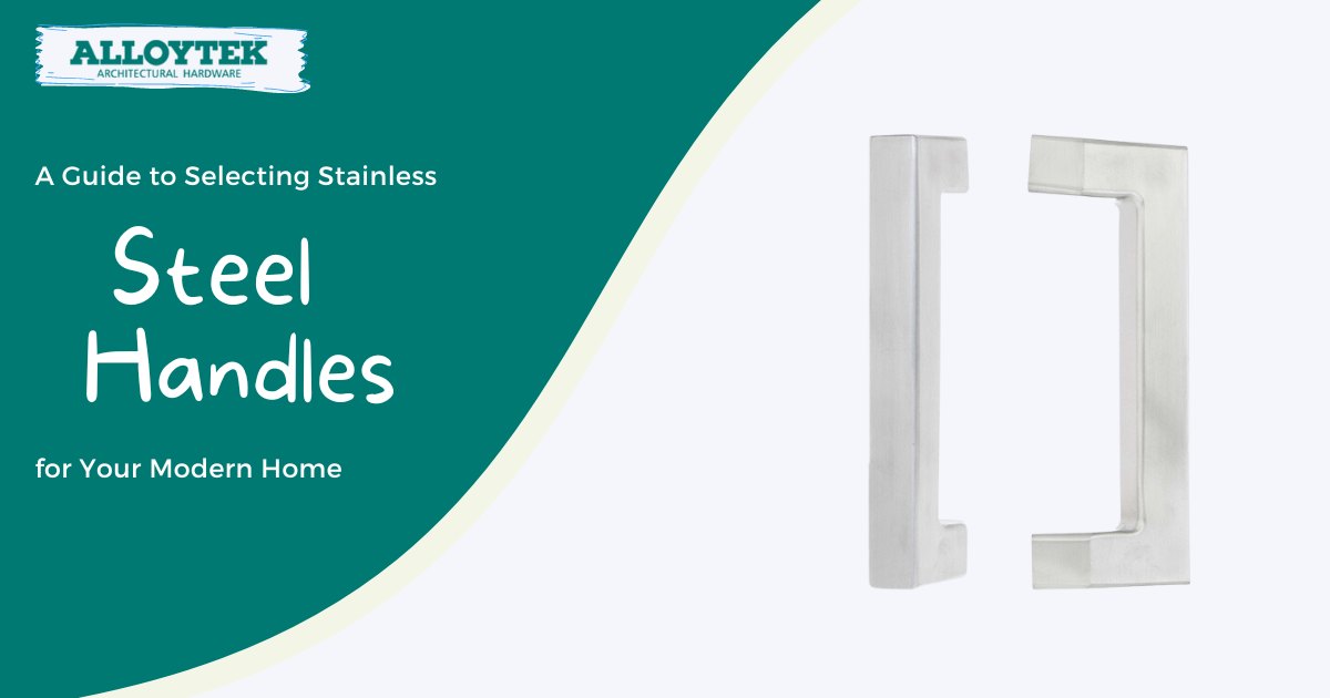 Alloytek - A Guide to Selecting Stainless Steel Handles for Your Modern Home